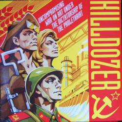 Killdozer : Uncompromising War On Art Under The Dictatorship Of The Proletariat